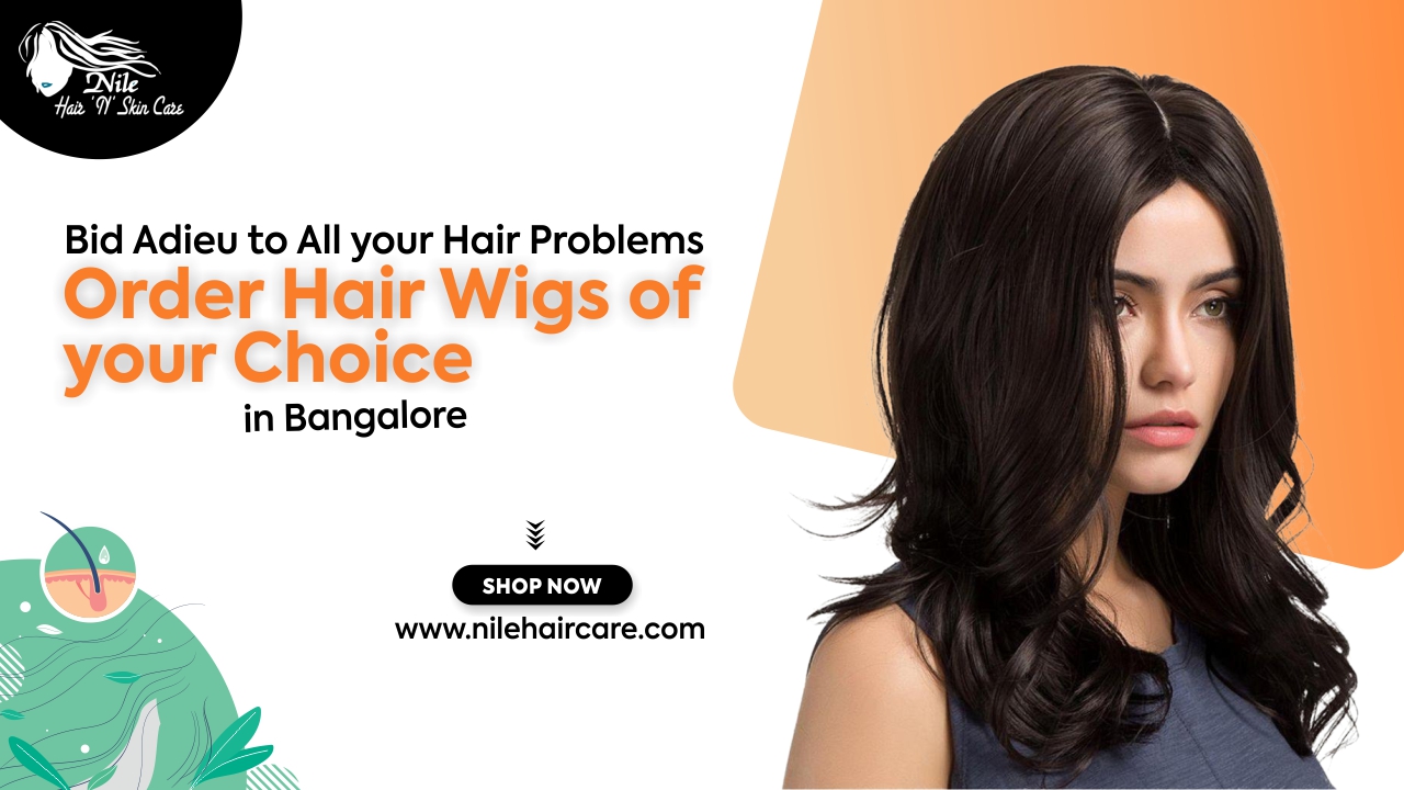 Bid Adieu to All your Hair Problems and Order Hair Wigs of your Choice in Bangalore