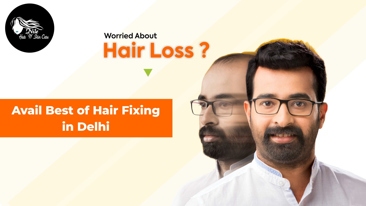 Avail Best of Hair Fixing in Delhi only at Nile Hair Care