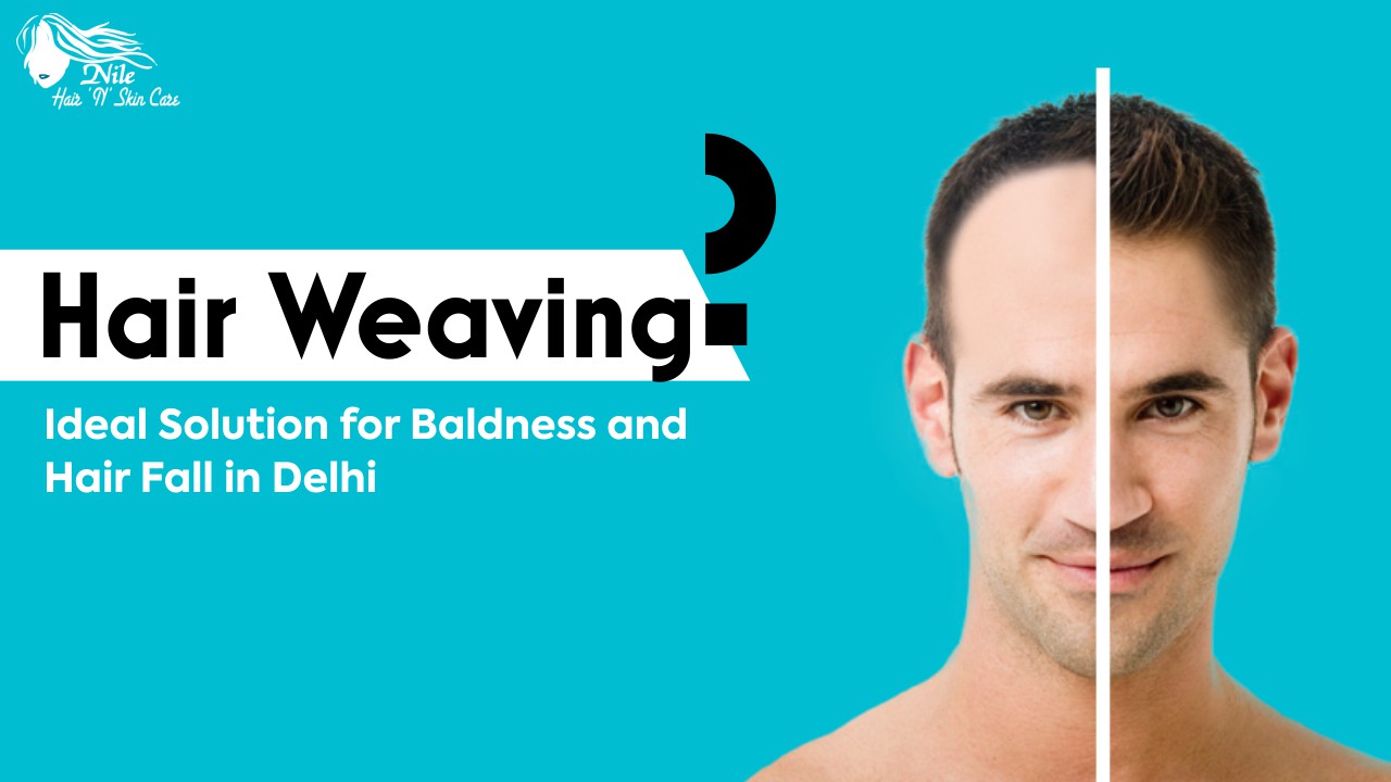 Hair Weaving – Ideal Solution for Baldness and Hair Fall in Delhi